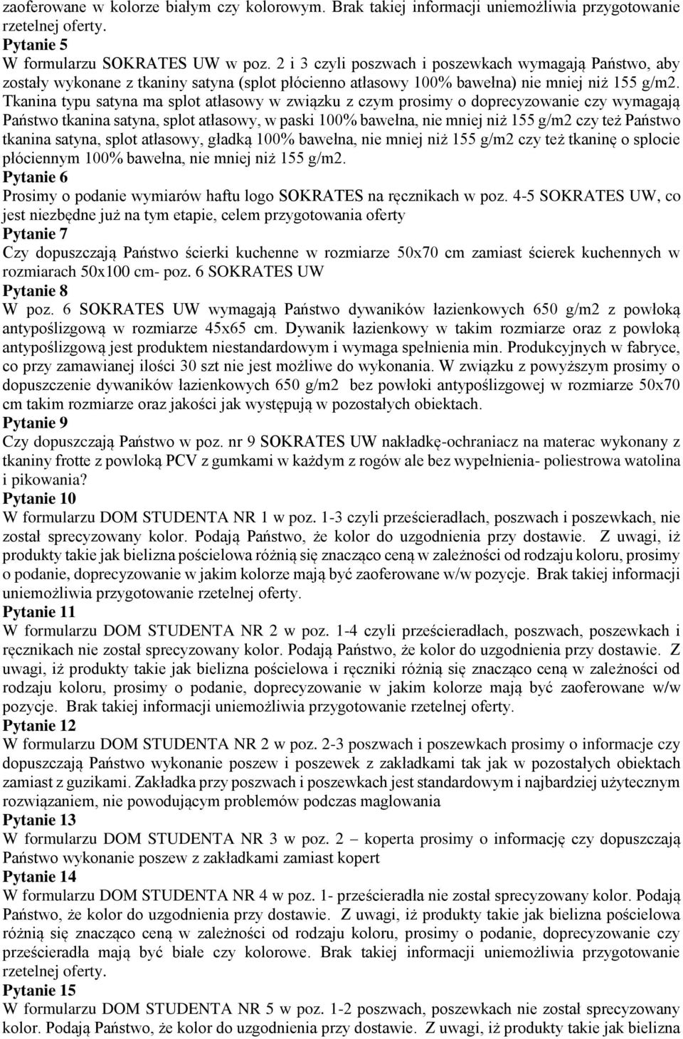 Tkanina typu satyna ma splot atłasowy w związku z czym prosimy o doprecyzowanie czy wymagają Państwo tkanina satyna, splot atłasowy, w paski 100% bawełna, nie mniej niż 155 g/m2 czy też Państwo