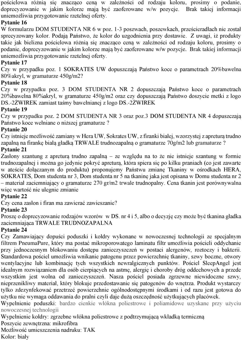 Z uwagi, iż produkty takie jak bielizna  Brak takiej informacji Pytanie 17 Czy w przypadku poz. 1 SOKRATES UW dopuszczają Państwo koce o parametrach 20%bawelna 80%akryl, w gramaturze 450g/m2?