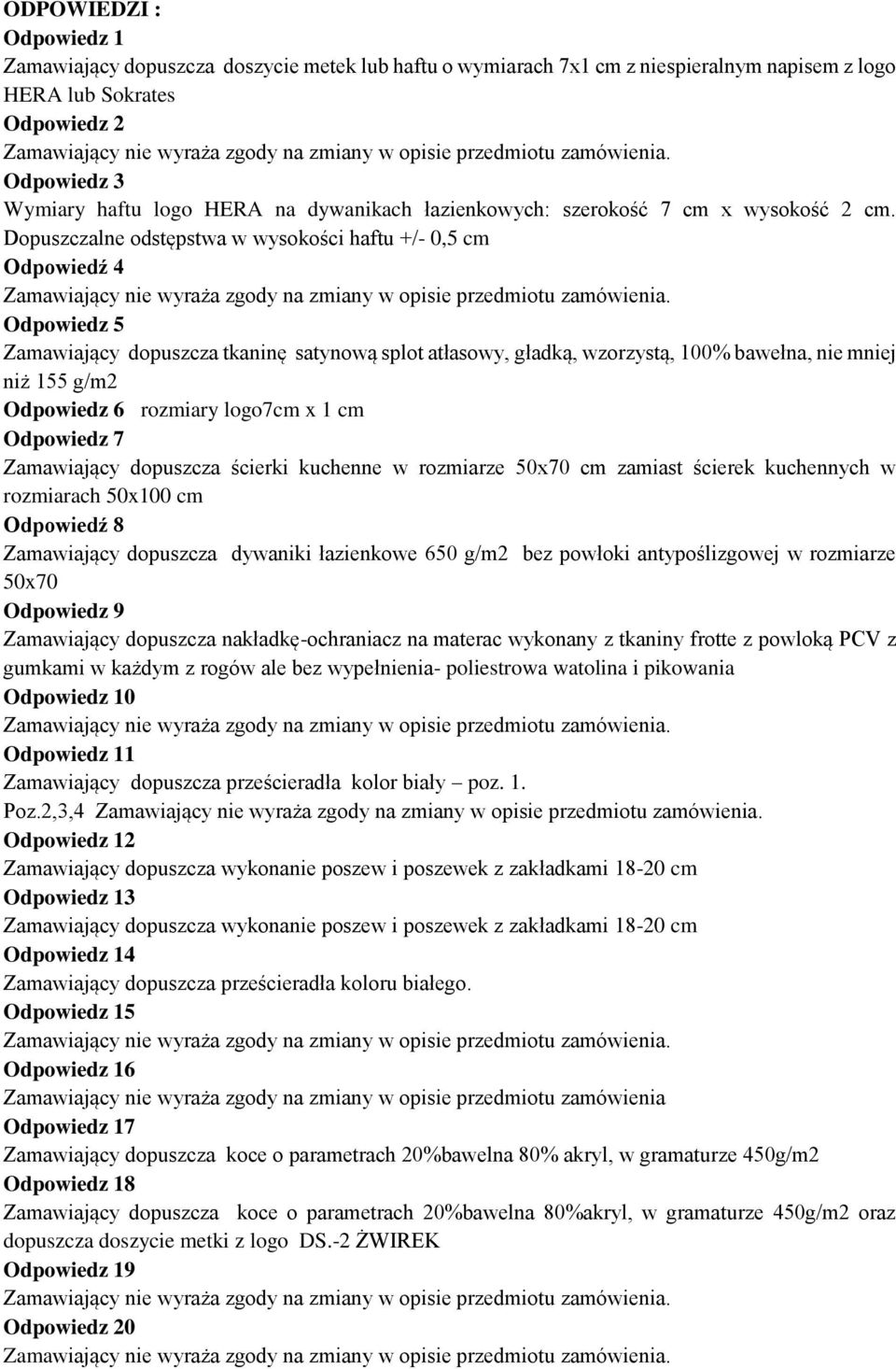 Dopuszczalne odstępstwa w wysokości haftu +/- 0,5 cm Odpowiedź 4 Odpowiedz 5 Zamawiający dopuszcza tkaninę satynową splot atłasowy, gładką, wzorzystą, 100% bawełna, nie mniej niż 155 g/m2 Odpowiedz 6