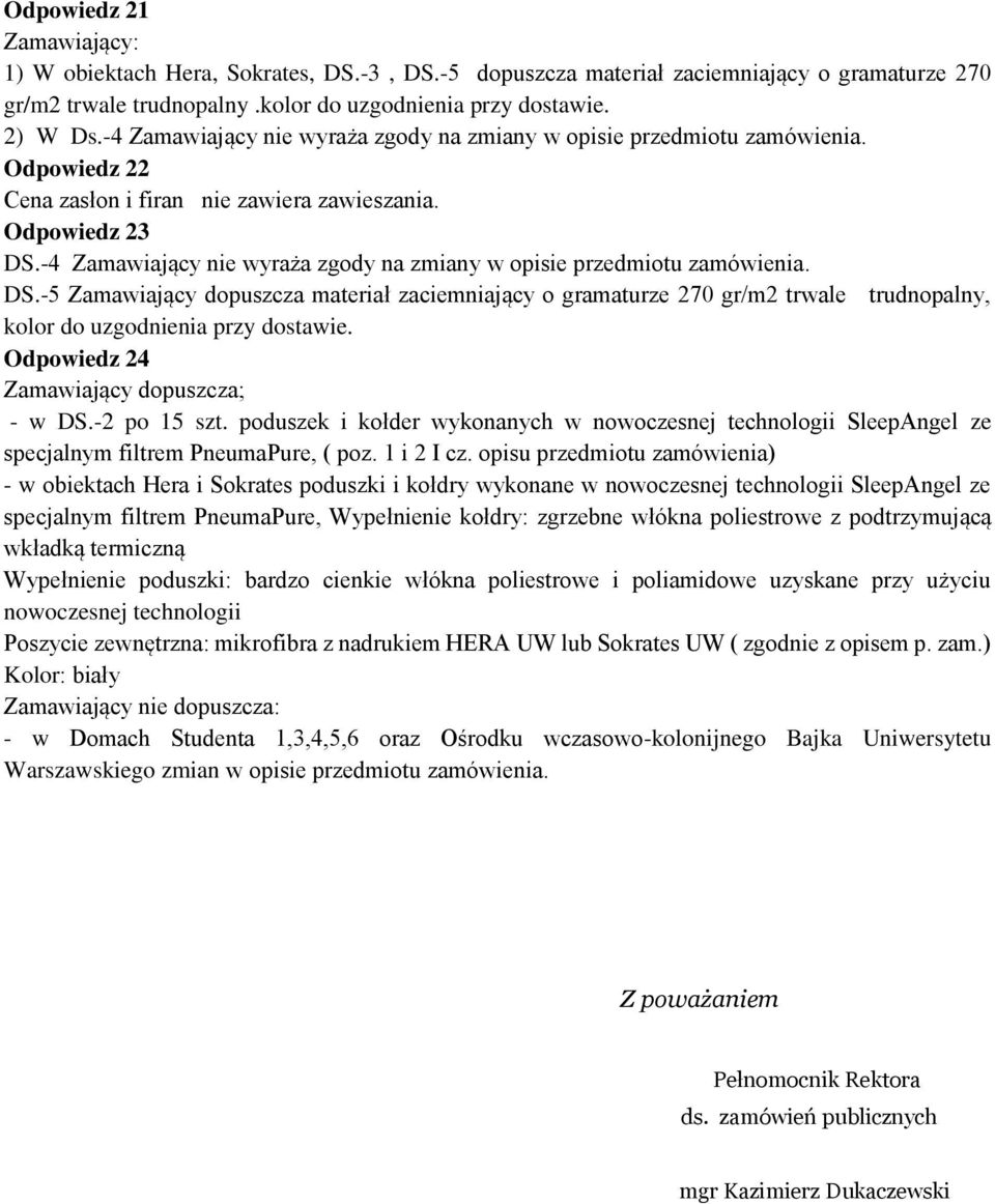 -5 Zamawiający dopuszcza materiał zaciemniający o gramaturze 270 gr/m2 trwale trudnopalny, kolor do uzgodnienia przy dostawie. Odpowiedz 24 Zamawiający dopuszcza; - w DS.-2 po 15 szt.