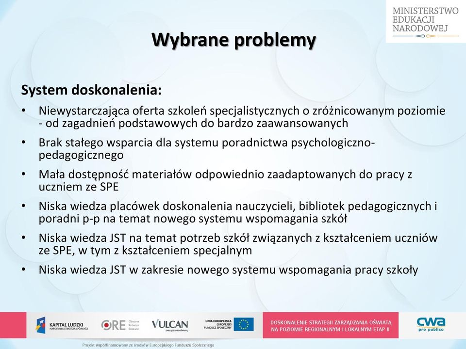 uczniem ze SPE Niska wiedza placówek doskonalenia nauczycieli, bibliotek pedagogicznych i poradni p-p na temat nowego systemu wspomagania szkół Niska wiedza