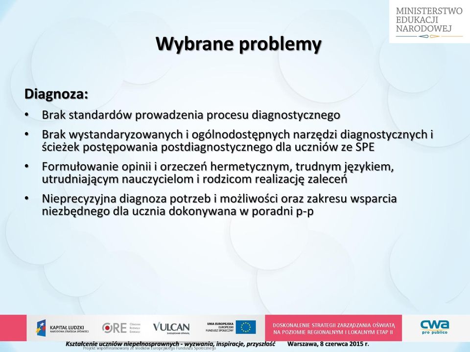 językiem, utrudniającym nauczycielom i rodzicom realizację zaleceń Nieprecyzyjna diagnoza potrzeb i możliwości oraz zakresu wsparcia