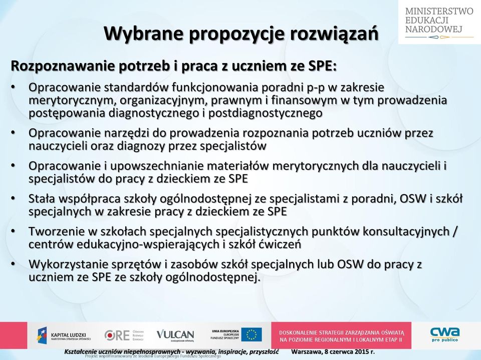 upowszechnianie materiałów merytorycznych dla nauczycieli i specjalistów do pracy z dzieckiem ze SPE Stała współpraca szkoły ogólnodostępnej ze specjalistami z poradni, OSW i szkół specjalnych w