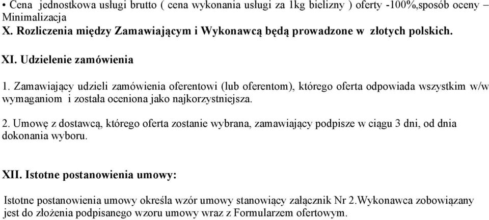 Zamawiający udzieli zamówienia oferentowi (lub oferentom), którego oferta odpowiada wszystkim w/w wymaganiom i została oceniona jako najkorzystniejsza. 2.