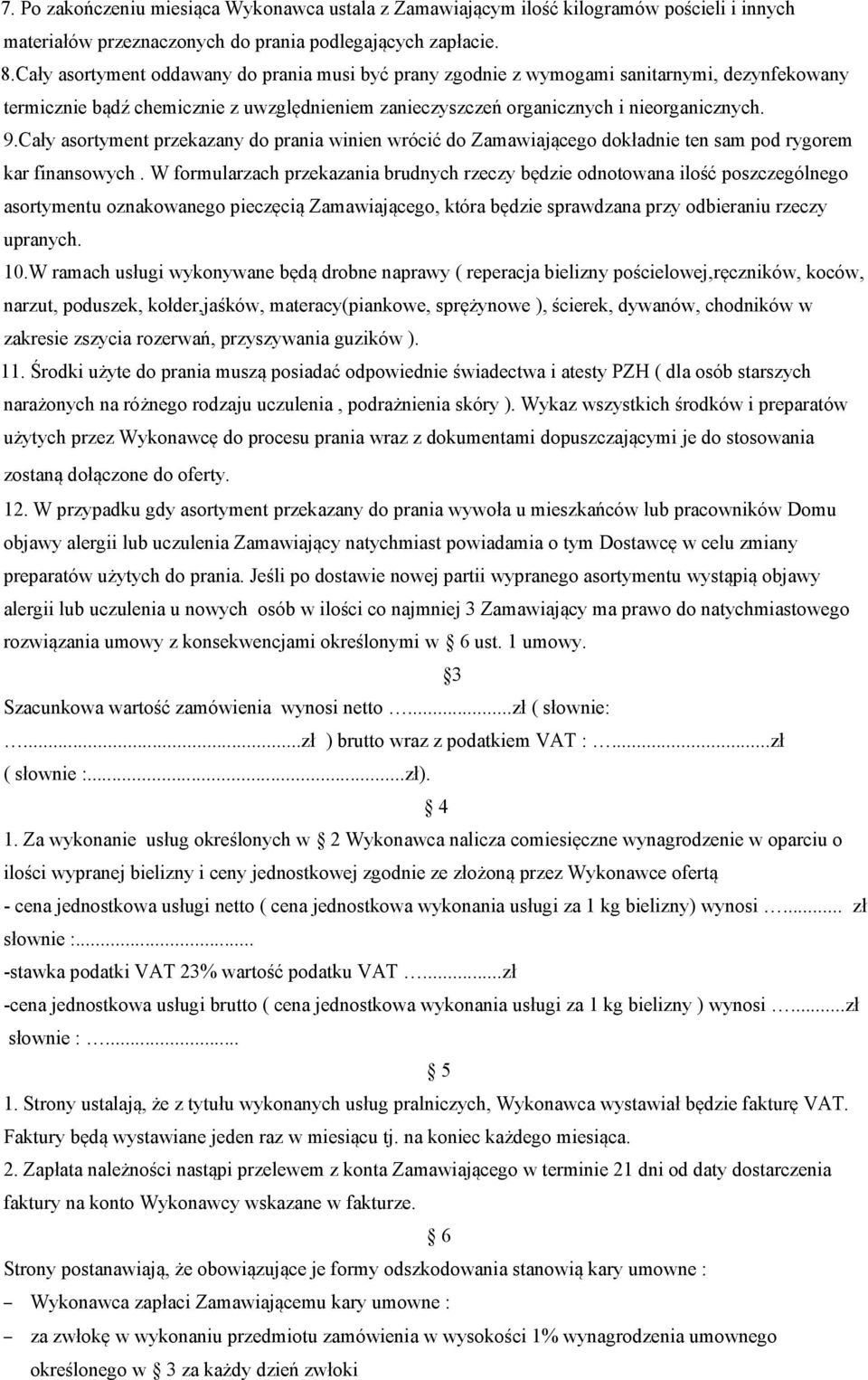 Cały asortyment przekazany do prania winien wrócić do Zamawiającego dokładnie ten sam pod rygorem kar finansowych.
