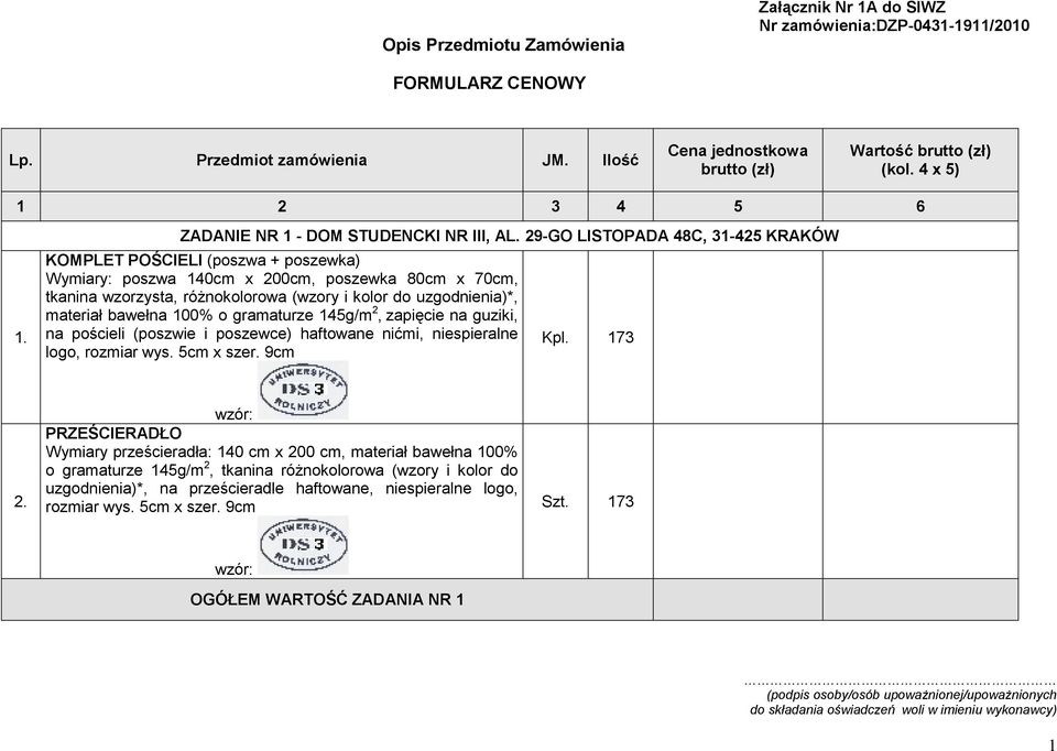 bawełna 100% o gramaturze 145g/m 2, zapięcie na guziki, na pościeli (poszwie i poszewce) haftowane nićmi, niespieralne logo, rozmiar wys. 5cm x szer. 9cm Kpl.