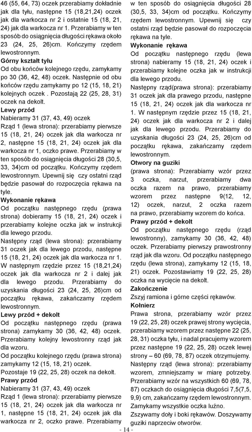 Kończymy rzędem lewostronnym. Górny kształt tyłu Od obu końców kolejnego rzędu, zamykamy po 30 (36, 42, 48) oczek.