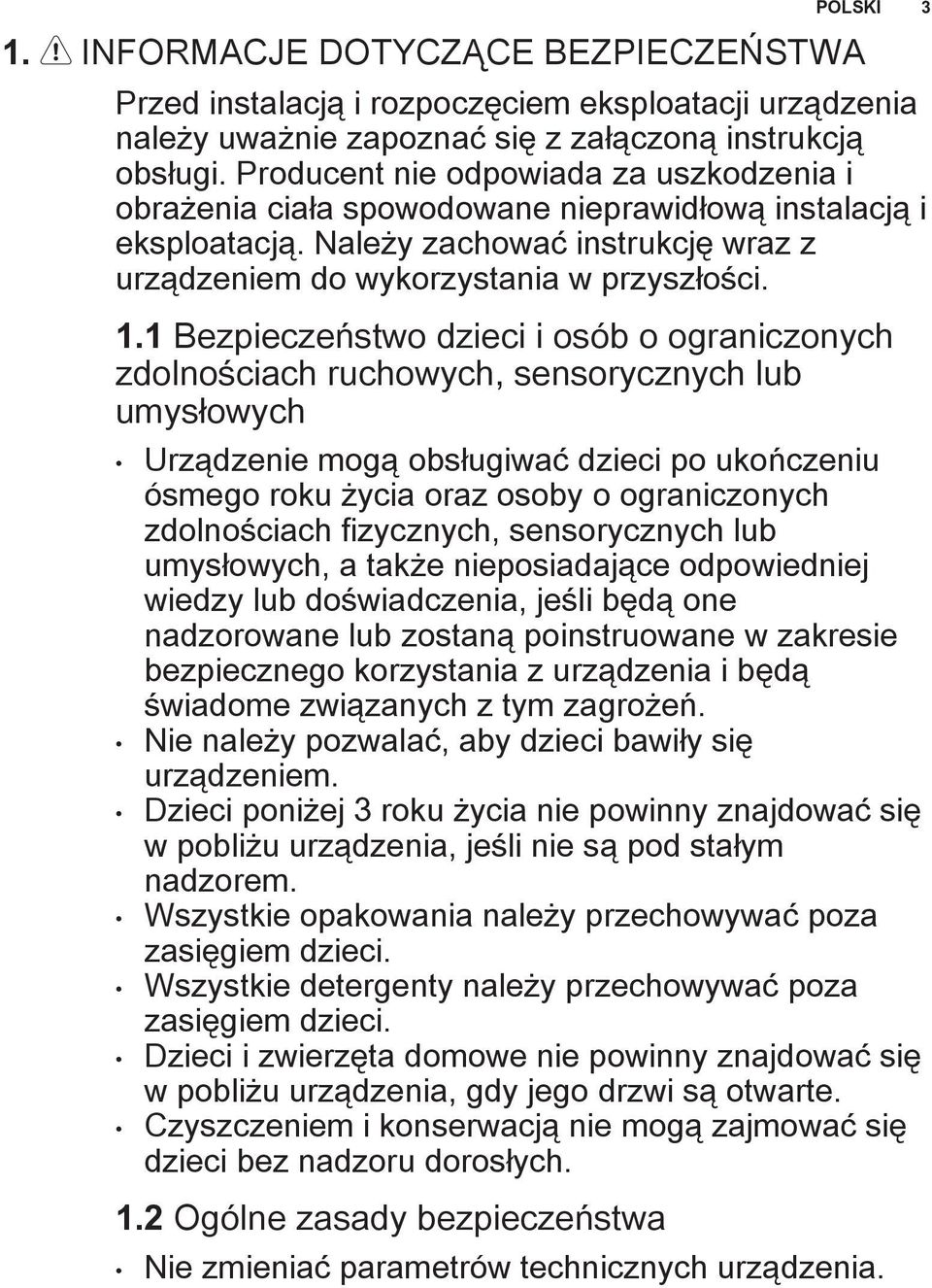 1 Bezpieczeństwo dzieci i osób o ograniczonych zdolnościach ruchowych, sensorycznych lub umysłowych Urządzenie mogą obsługiwać dzieci po ukończeniu ósmego roku życia oraz osoby o ograniczonych