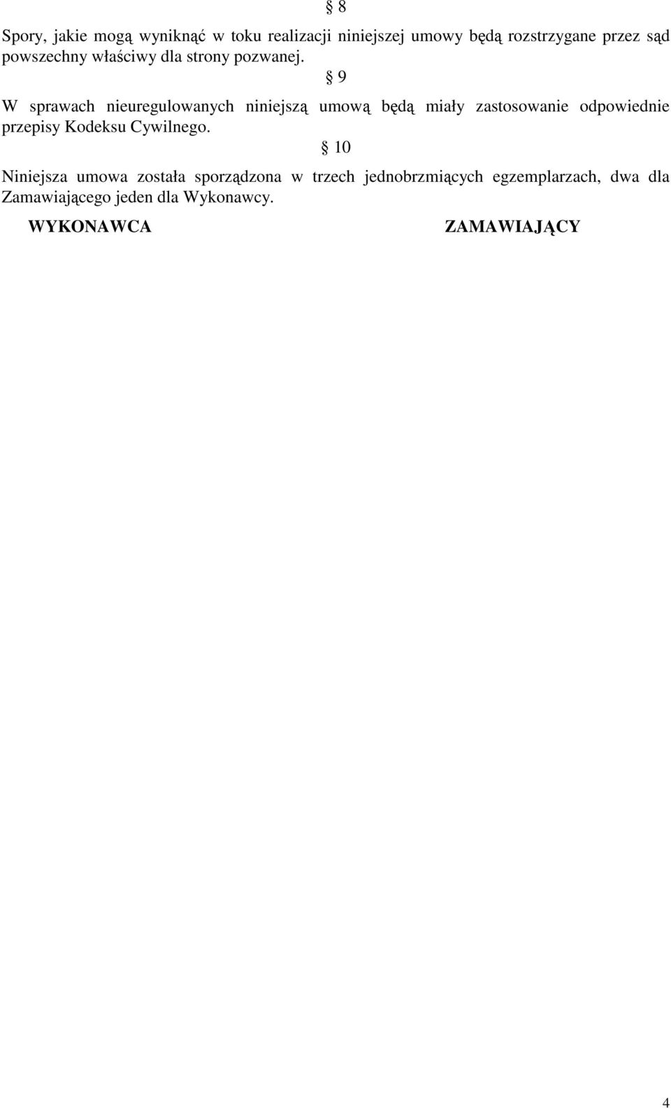 9 W sprawach nieuregulowanych niniejszą umową będą miały zastosowanie odpowiednie przepisy