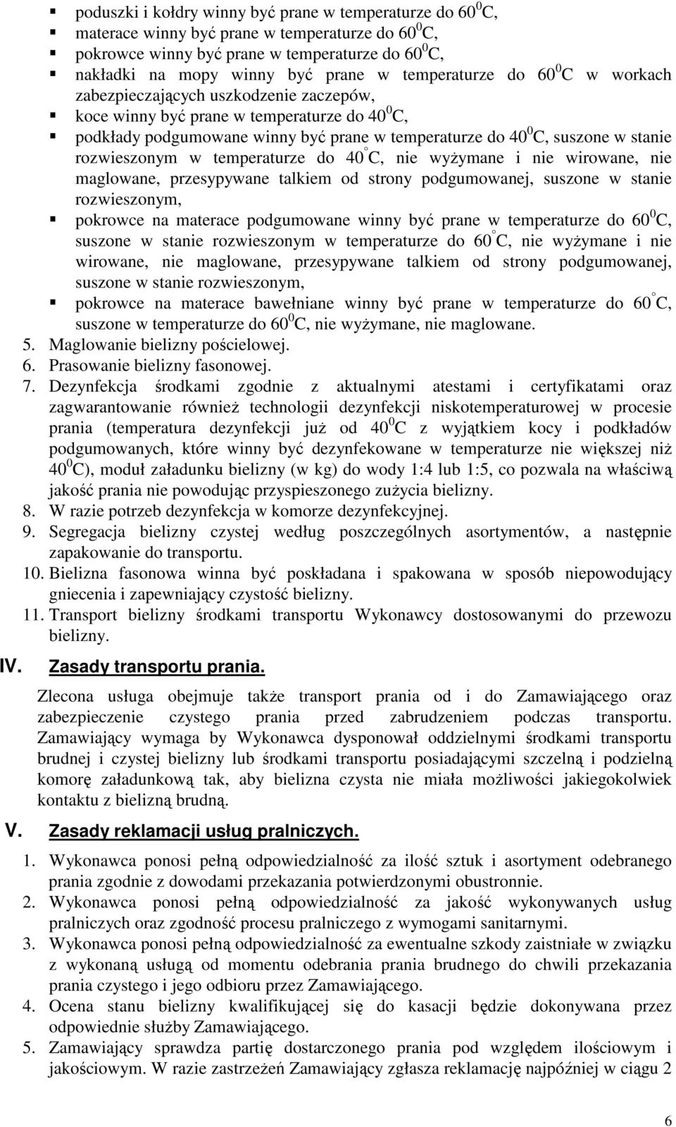 stanie rozwieszonym w temperaturze do 40 C, nie wyżymane i nie wirowane, nie maglowane, przesypywane talkiem od strony podgumowanej, suszone w stanie rozwieszonym, pokrowce na materace podgumowane