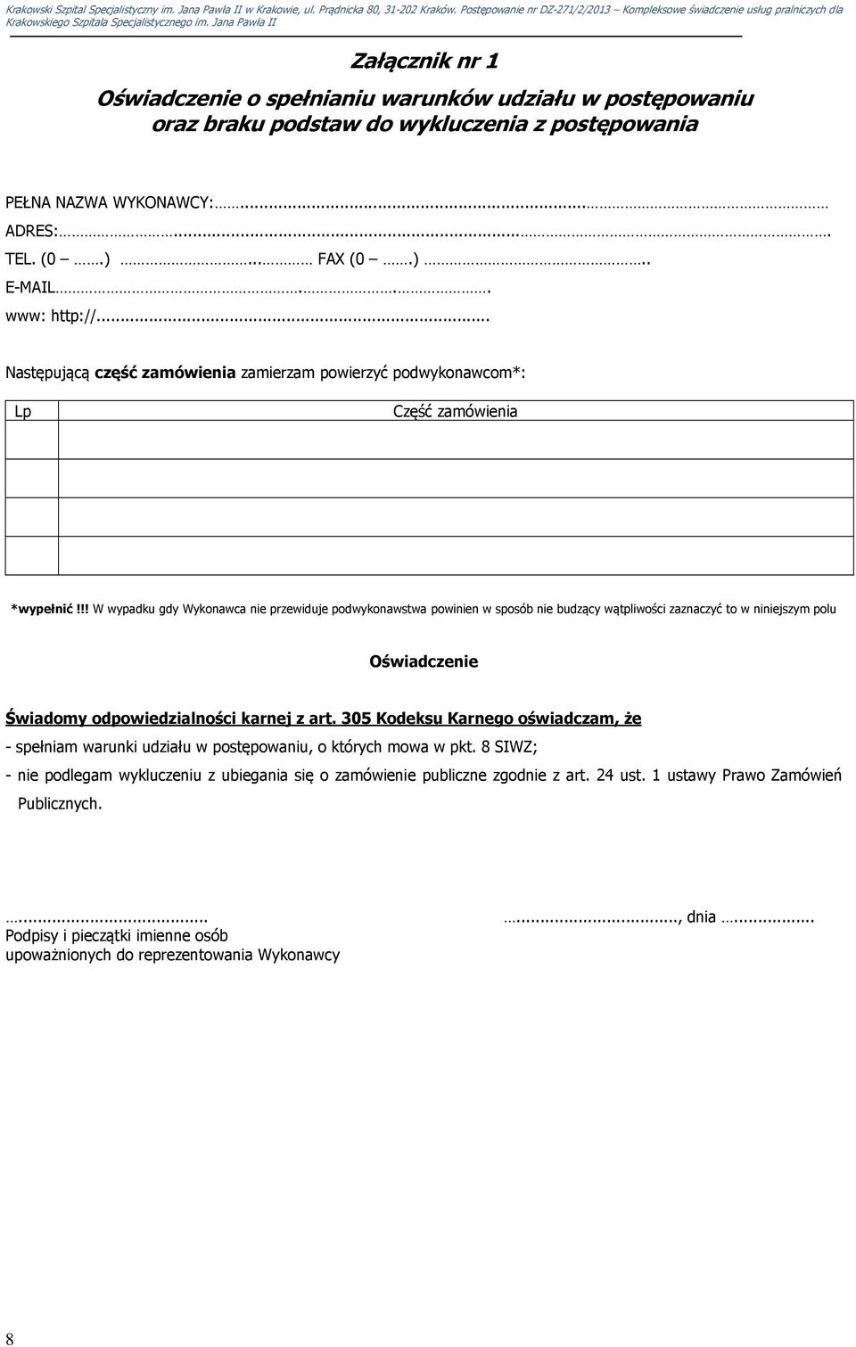 !! W wypadku gdy Wykonawca nie przewiduje podwykonawstwa powinien w sposób nie budzący wątpliwości zaznaczyć to w niniejszym polu Oświadczenie Świadomy odpowiedzialności karnej z art.