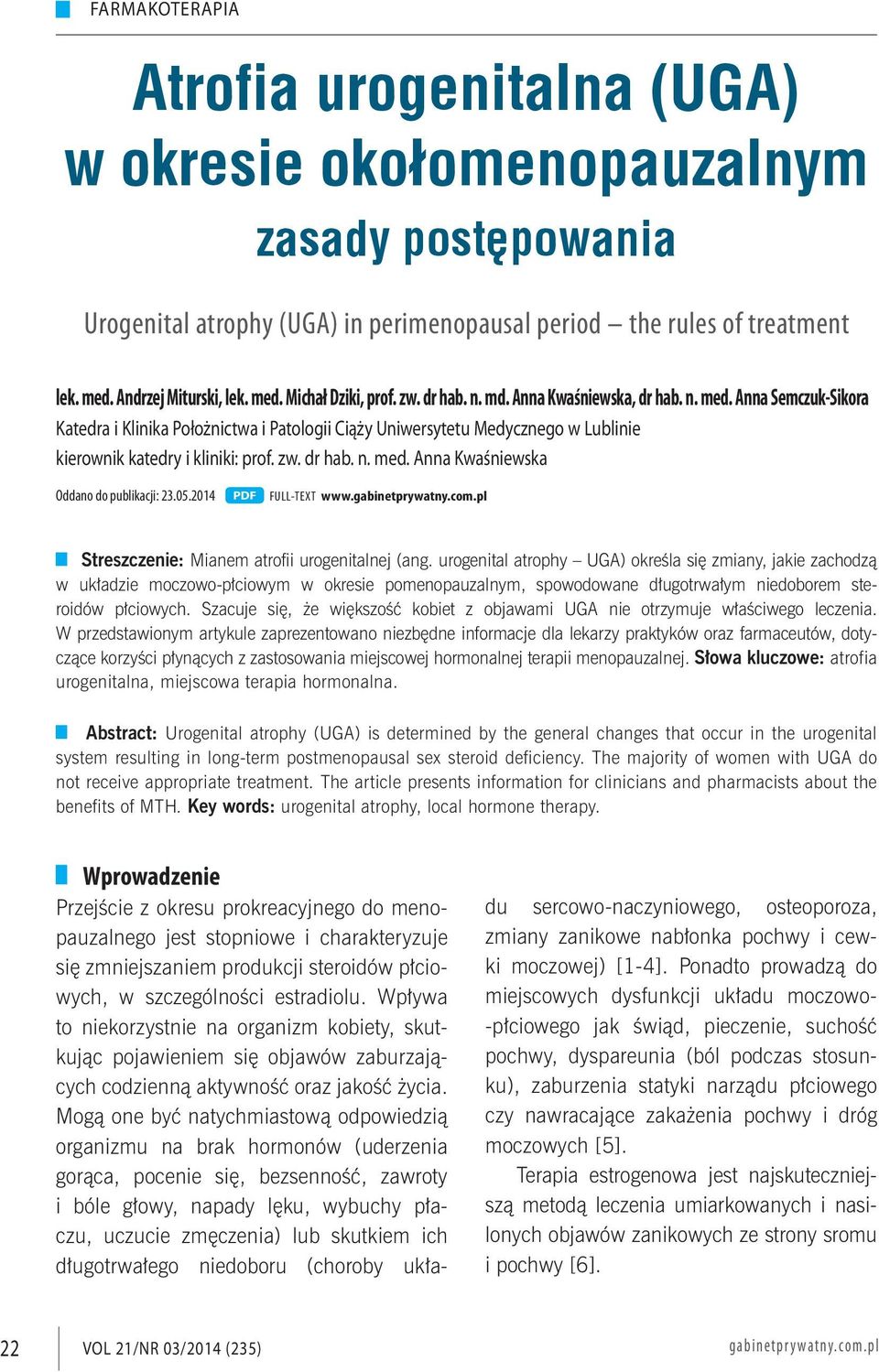 dr hab. n. med. Anna Kwaśniewska Oddano do publikacji: 23.05.2014 PDF FULL-TEXT www. Streszczenie: Mianem atrofii urogenitalnej (ang.