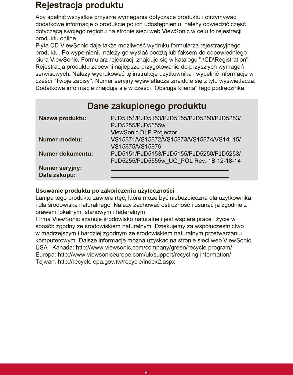 Po wypełnieniu należy go wysłać pocztą lub faksem do odpowiedniego biura ViewSonic. Formularz rejestracji znajduje się w katalogu ":\CD\Registration".
