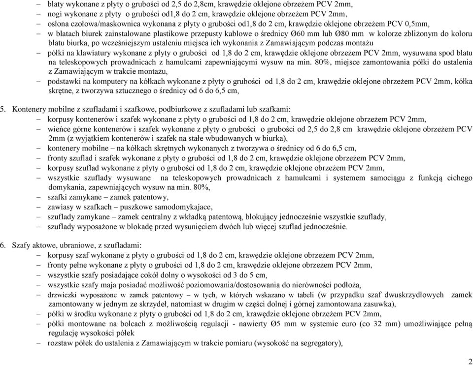 koloru blatu biurka, po wcześniejszym ustaleniu miejsca ich wykonania z Zamawiającym podczas montażu półki na klawiatury wykonane z płyty o grubości od 1,8 do 2 cm, krawędzie oklejone obrzeżem PCV