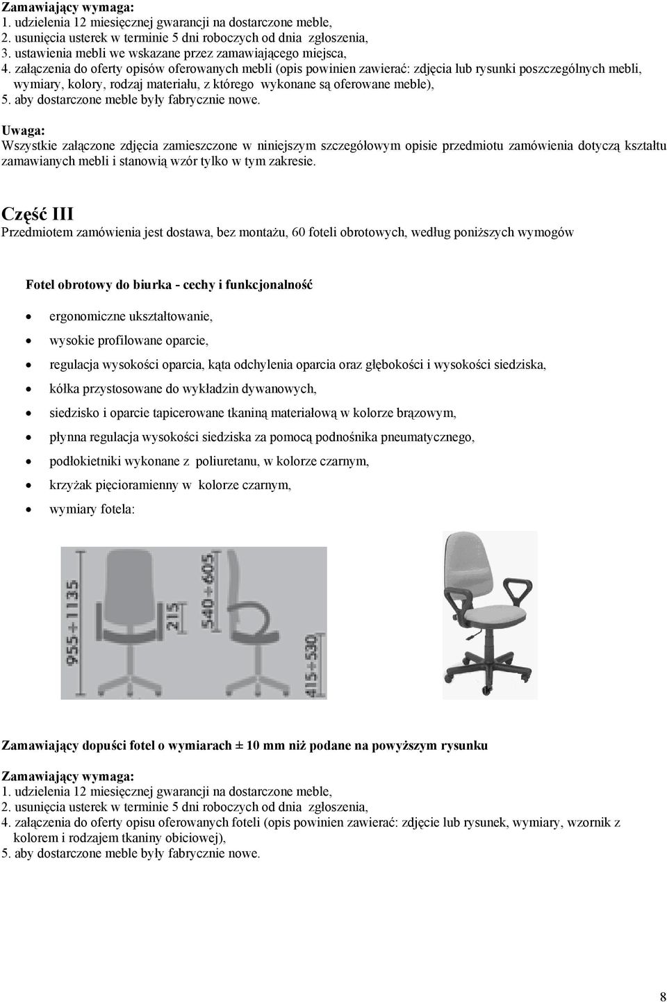 załączenia do oferty opisów oferowanych mebli (opis powinien zawierać: zdjęcia lub rysunki poszczególnych mebli, wymiary, y, rodzaj materiału, z którego wykonane są oferowane meble), 5.