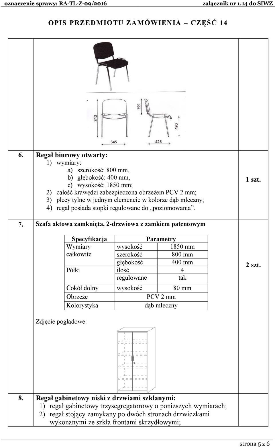 Szafa aktowa zamknięta, 2-drzwiowa z zamkiem patentowym Wymiary wysokość 1850 mm całkowite szerokość 800 mm głębokość 400 mm Półki ilość 4 regulowane tak Cokół dolny