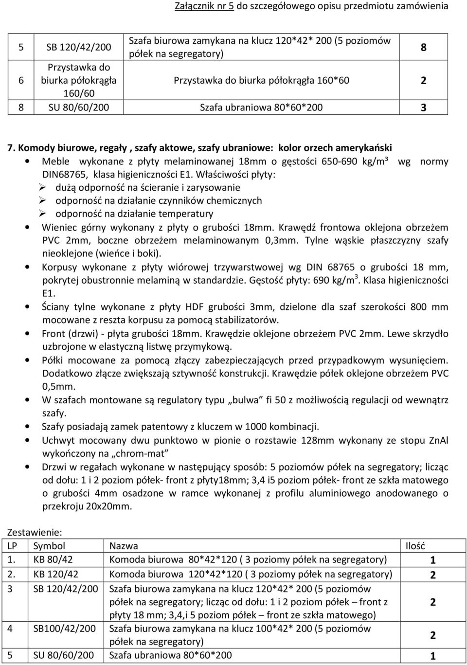 Komody biurowe, regały, szafy aktowe, szafy ubraniowe: kolor orzech amerykański Meble wykonane z płyty melaminowanej 18mm o gęstości 650-690 kg/m³ wg normy DIN68765, klasa higieniczności E1.