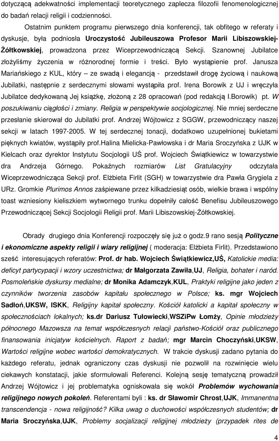 Wiceprzewodniczącą Sekcji. Szanownej Jubilatce złożyliśmy życzenia w różnorodnej formie i treści. Było wystąpienie prof.