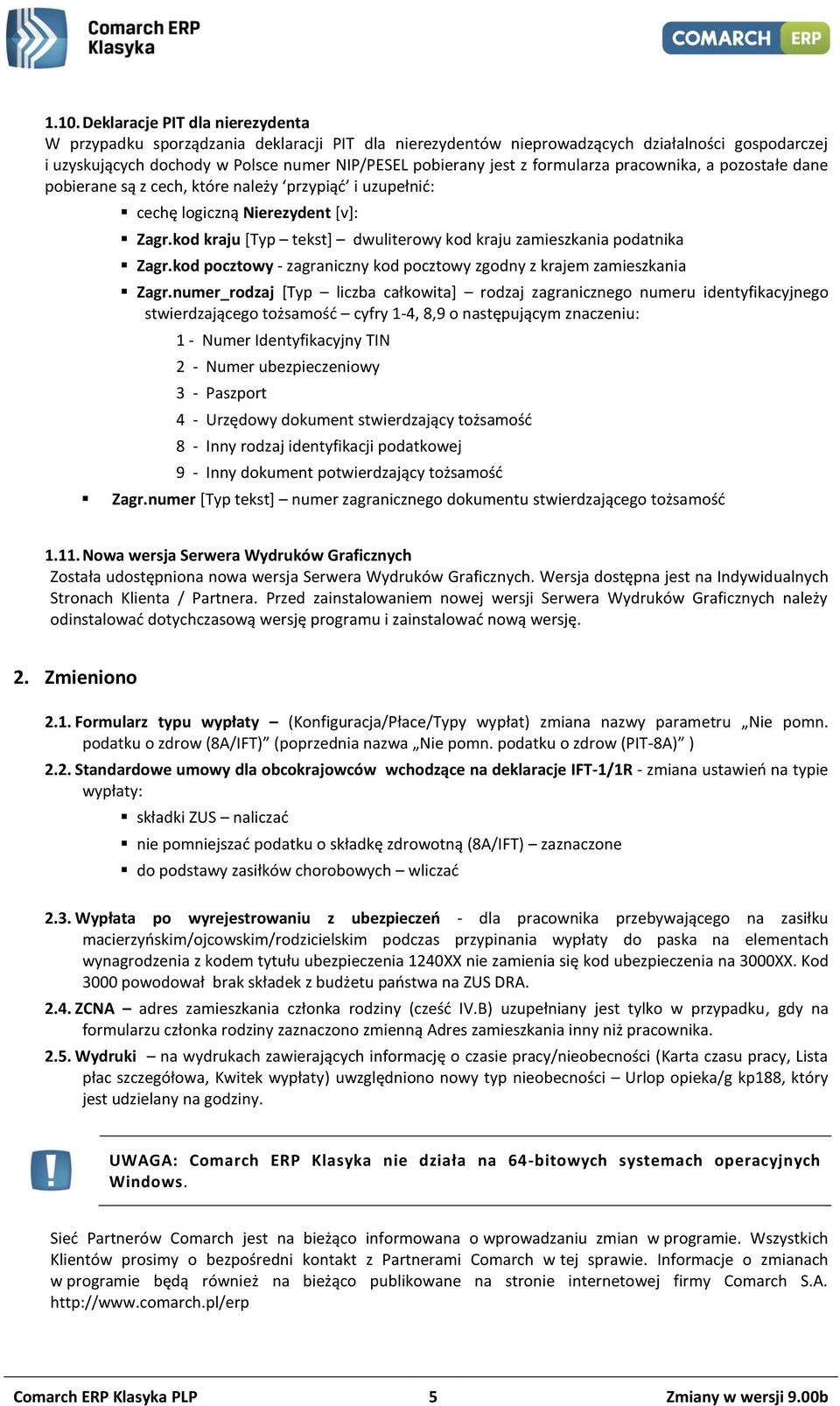 kod kraju [Typ tekst] dwuliterowy kod kraju zamieszkania podatnika Zagr.kod pocztowy - zagraniczny kod pocztowy zgodny z krajem zamieszkania Zagr.