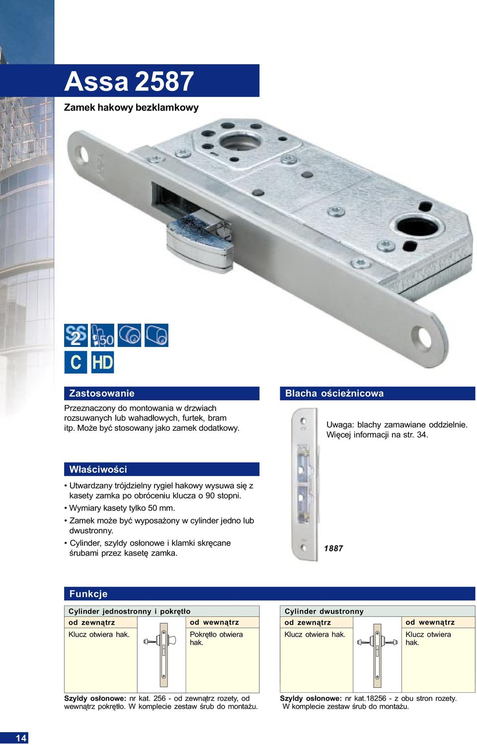 Wymiary kasety tylko 50 mm. Zamek mo e byæ wyposa ony w cylinder jedno lub dwustronny. Cylinder, szyldy os³onowe i klamki skrêcane œrubami przez kasetê zamka.