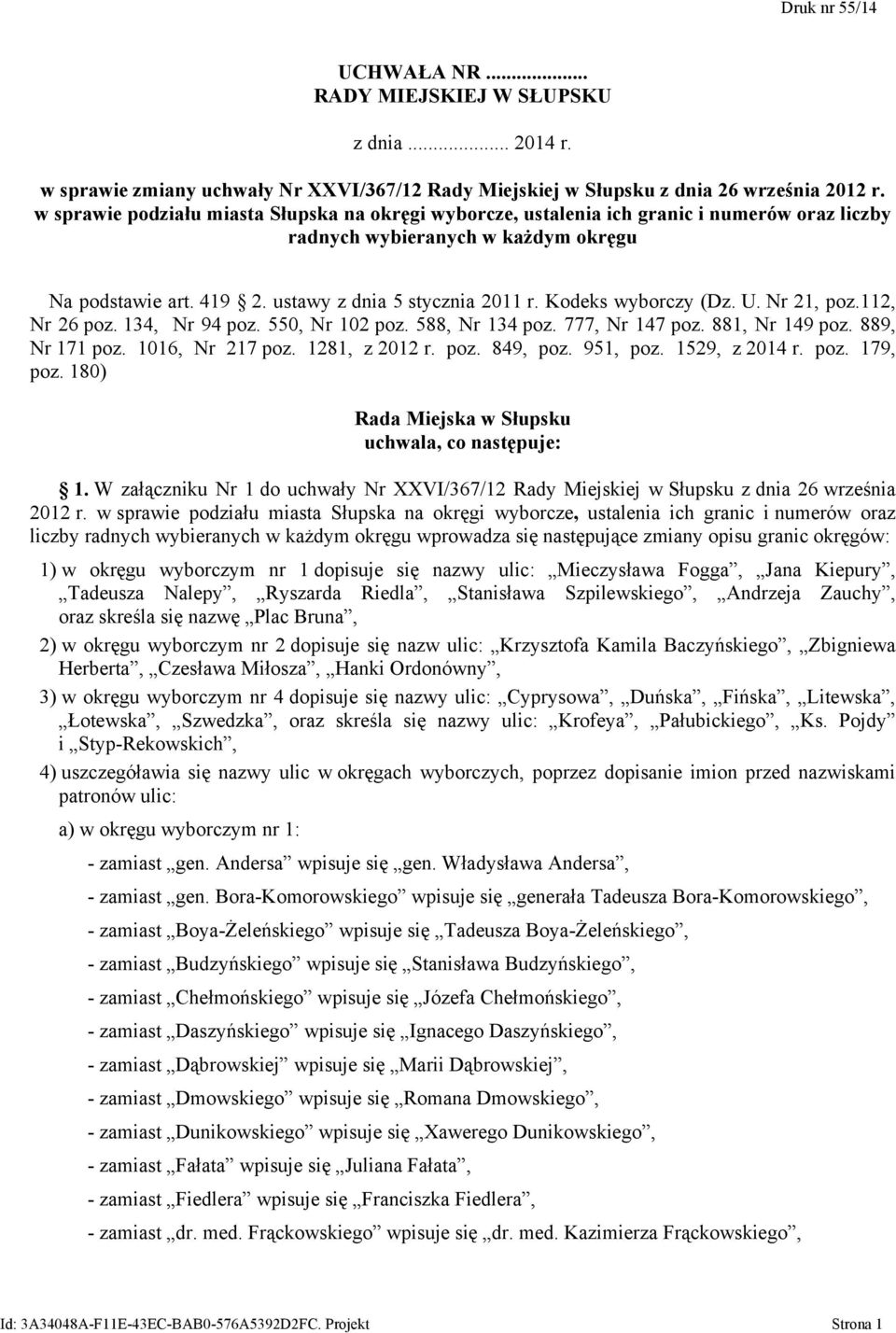 Kodeks wyborczy (Dz. U. Nr 21, poz.112, Nr 26 poz. 134, Nr 94 poz. 550, Nr 102 poz. 588, Nr 134 poz. 777, Nr 147 poz. 881, Nr 149 poz. 889, Nr 171 poz. 1016, Nr 217 poz. 1281, z 2012 r. poz. 849, poz.