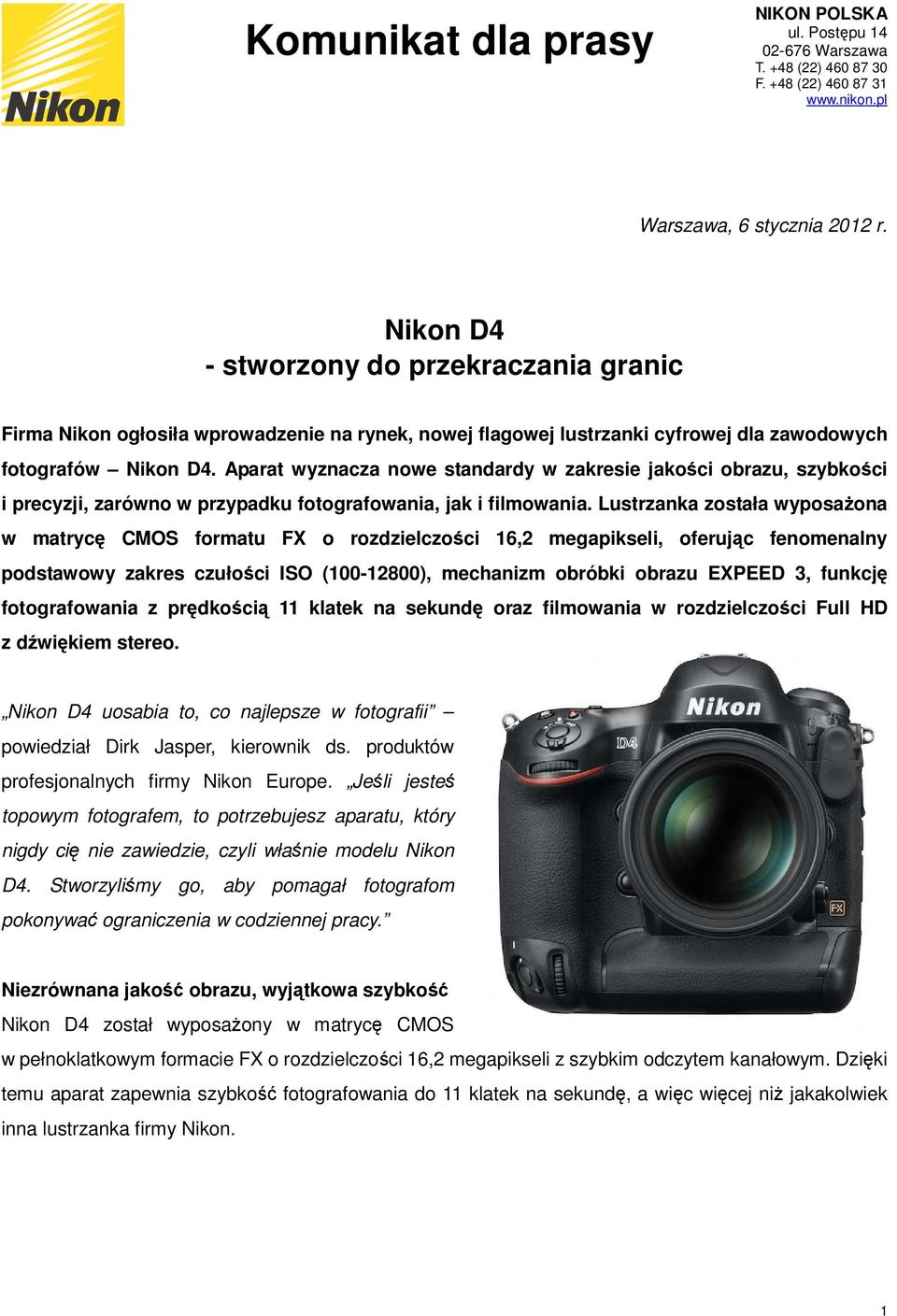 Lustrzanka została wyposaŝona w matrycę CMOS formatu FX o rozdzielczości 16,2 megapikseli, oferując fenomenalny podstawowy zakres czułości ISO (100-12800), mechanizm obróbki obrazu EXPEED 3, funkcję