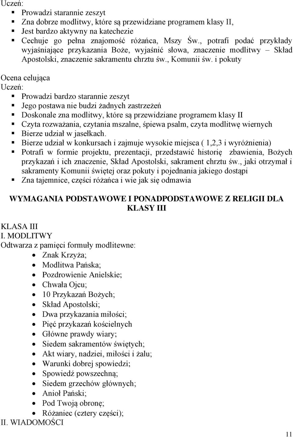 i pokuty Ocena celująca Prowadzi bardzo starannie zeszyt Jego postawa nie budzi żadnych zastrzeżeń Doskonale zna modlitwy, które są przewidziane programem klasy II Czyta rozważania, czytania mszalne,