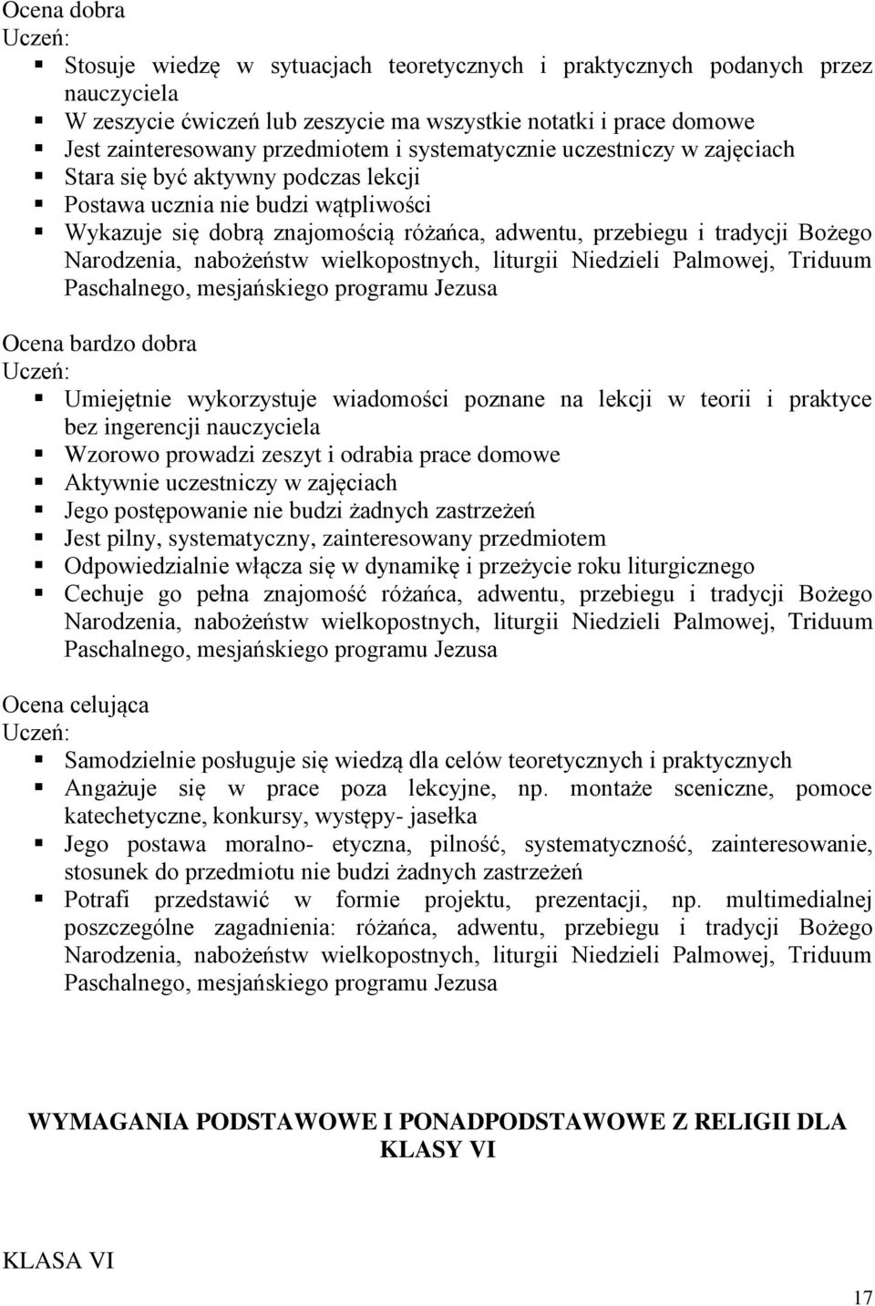 Narodzenia, nabożeństw wielkopostnych, liturgii Niedzieli Palmowej, Triduum Paschalnego, mesjańskiego programu Jezusa Ocena bardzo dobra Umiejętnie wykorzystuje wiadomości poznane na lekcji w teorii