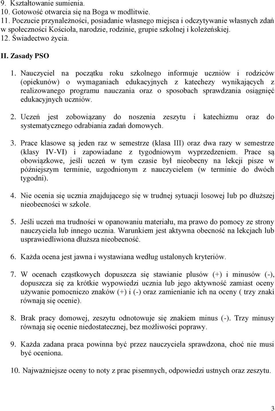 Nauczyciel na początku roku szkolnego informuje uczniów i rodziców (opiekunów) o wymaganiach edukacyjnych z katechezy wynikających z realizowanego programu nauczania oraz o sposobach sprawdzania