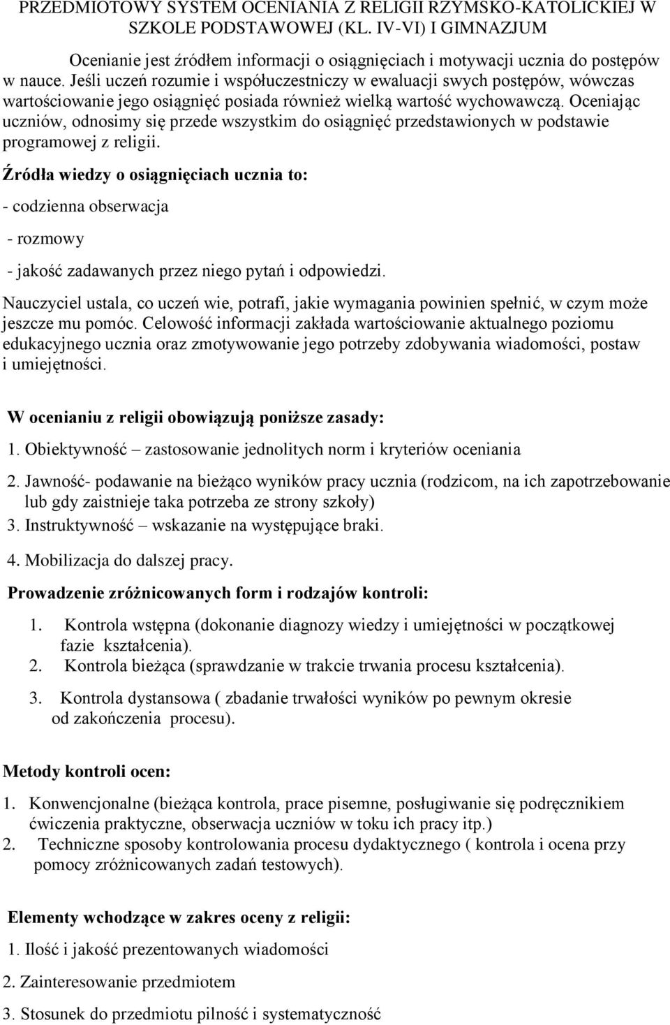Oceniając uczniów, odnosimy się przede wszystkim do osiągnięć przedstawionych w podstawie programowej z religii.