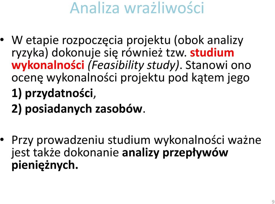 Stanowi ono ocenę wykonalności projektu pod kątem jego 1) przydatności, 2)