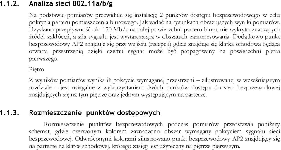 150 Mb/s na całej powierzchni parteru biura, nie wykryto znaczących źródeł zakłóceń, a siła sygnału jest wystarczająca w obszarach zainteresowania.