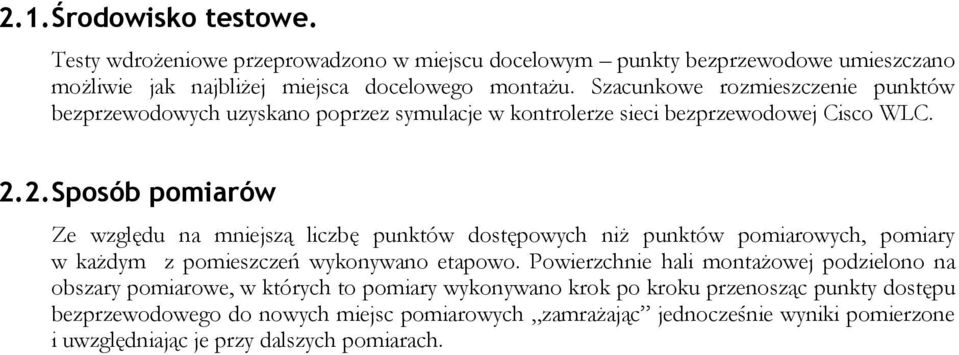 2. Sposób pomiarów Ze względu na mniejszą liczbę punktów dostępowych niż punktów pomiarowych, pomiary w każdym z pomieszczeń wykonywano etapowo.