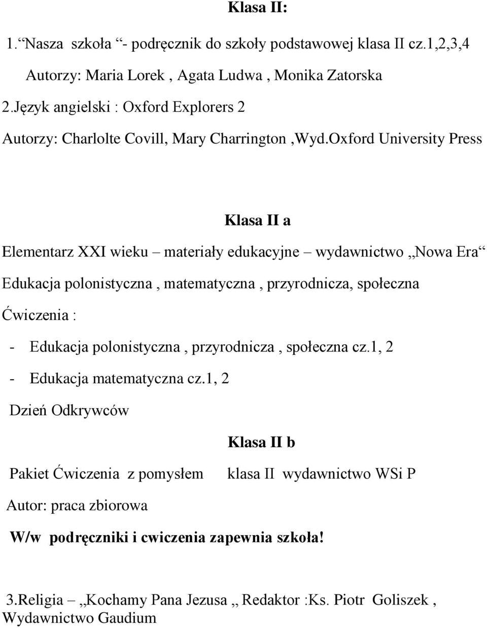 Oxford University Press Klasa II a Elementarz XXI wieku materiały edukacyjne wydawnictwo Nowa Era Edukacja polonistyczna, matematyczna, przyrodnicza, społeczna Ćwiczenia : -