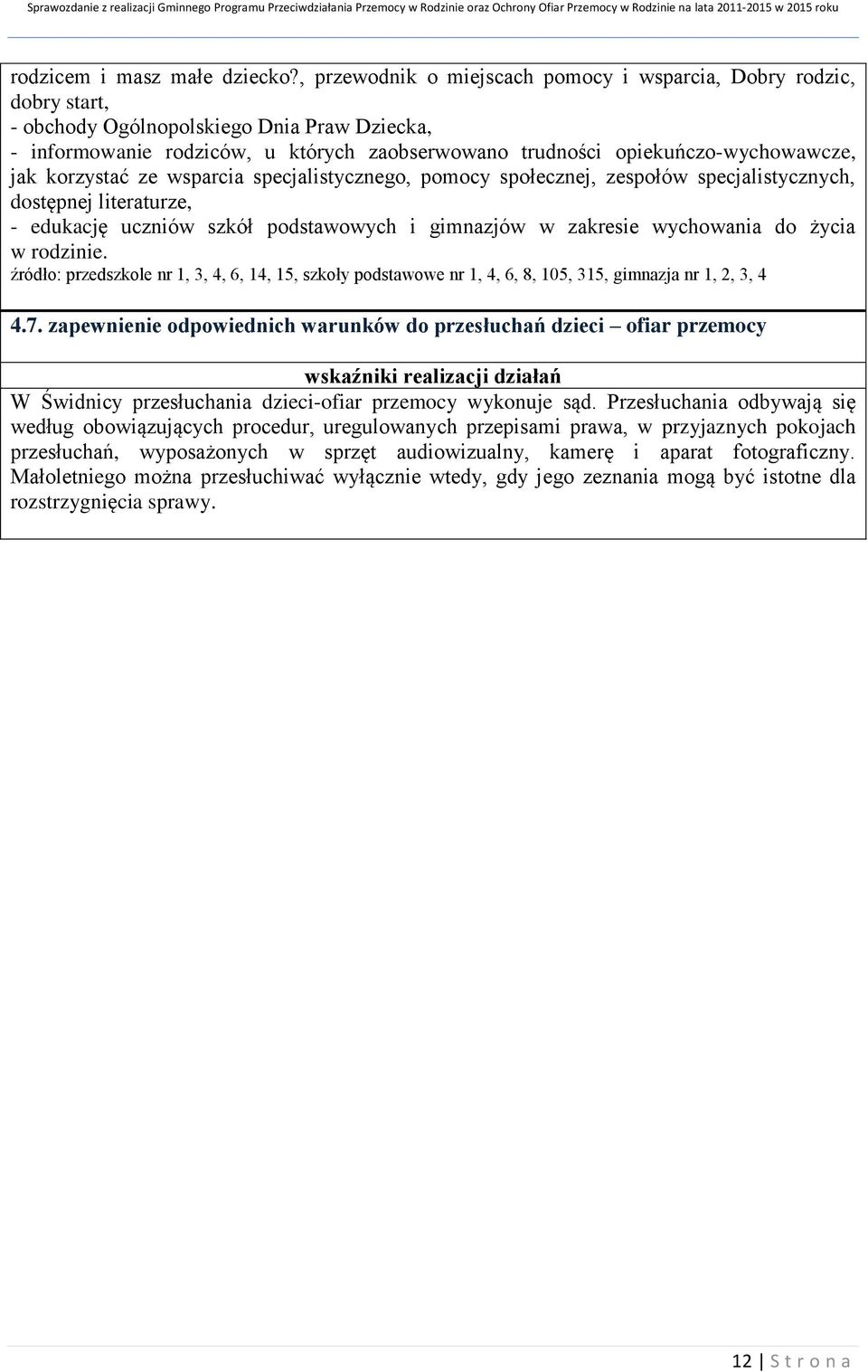 jak korzystać ze wsparcia specjalistycznego, pomocy społecznej, zespołów specjalistycznych, dostępnej literaturze, - edukację uczniów szkół podstawowych i gimnazjów w zakresie wychowania do życia w