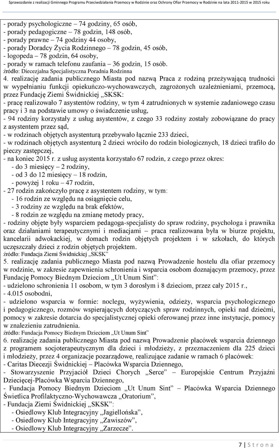 realizację zadania publicznego Miasta pod nazwą Praca z rodziną przeżywającą trudności w wypełnianiu funkcji opiekuńczo-wychowawczych, zagrożonych uzależnieniami, przemocą, przez Fundację Ziemi