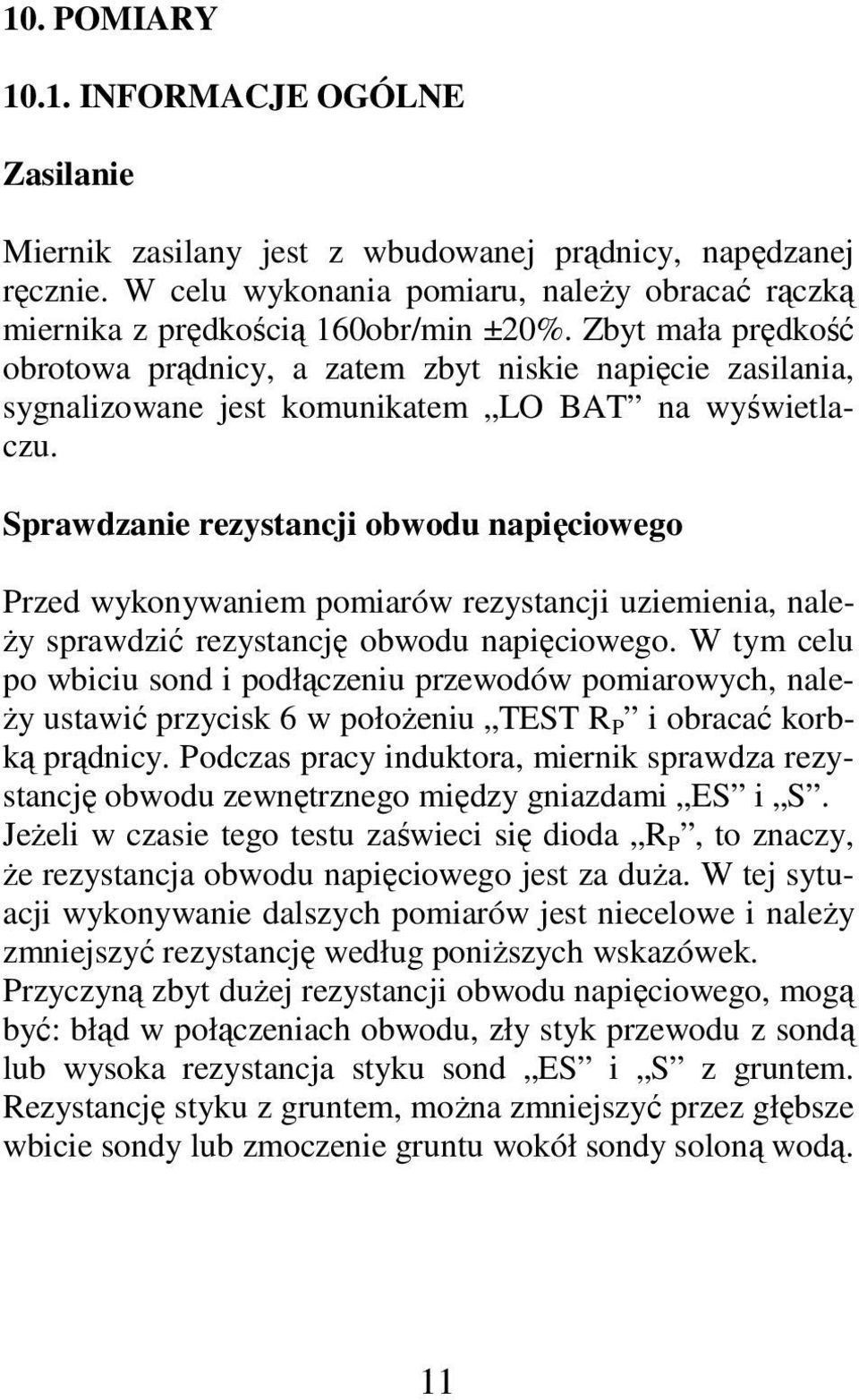 Sprawdzanie rezystancji obwodu napięciowego Przed wykonywaniem pomiarów rezystancji uziemienia, należy sprawdzić rezystancję obwodu napięciowego.