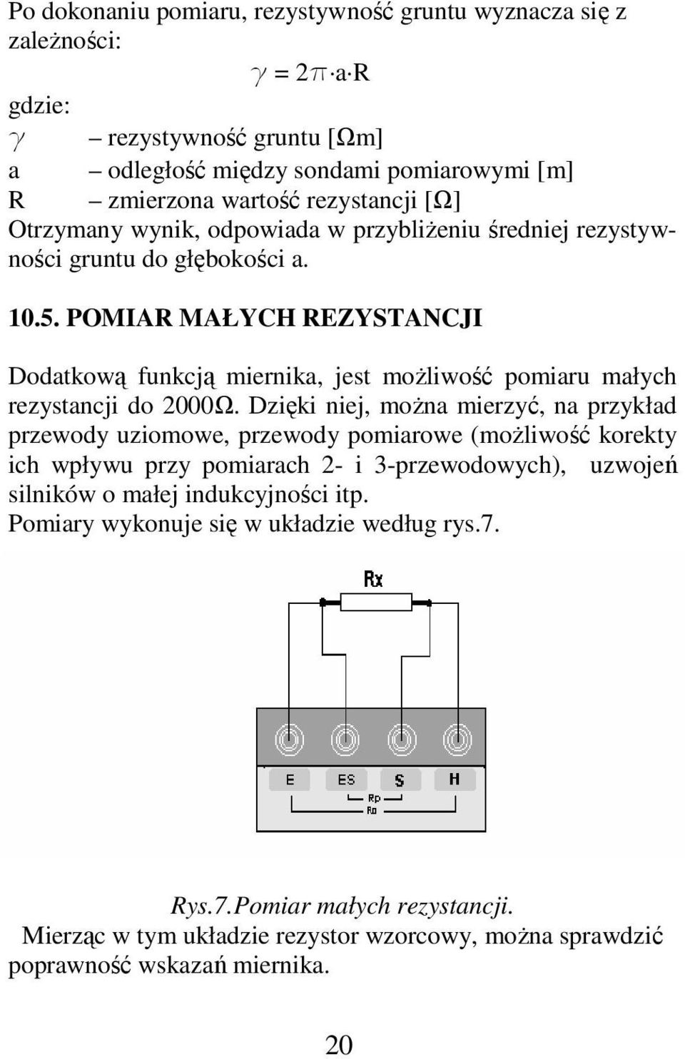 POMIAR MAŁYCH REZYSTANCJI Dodatkową funkcją miernika, jest możliwość pomiaru małych rezystancji do 2000Ω.