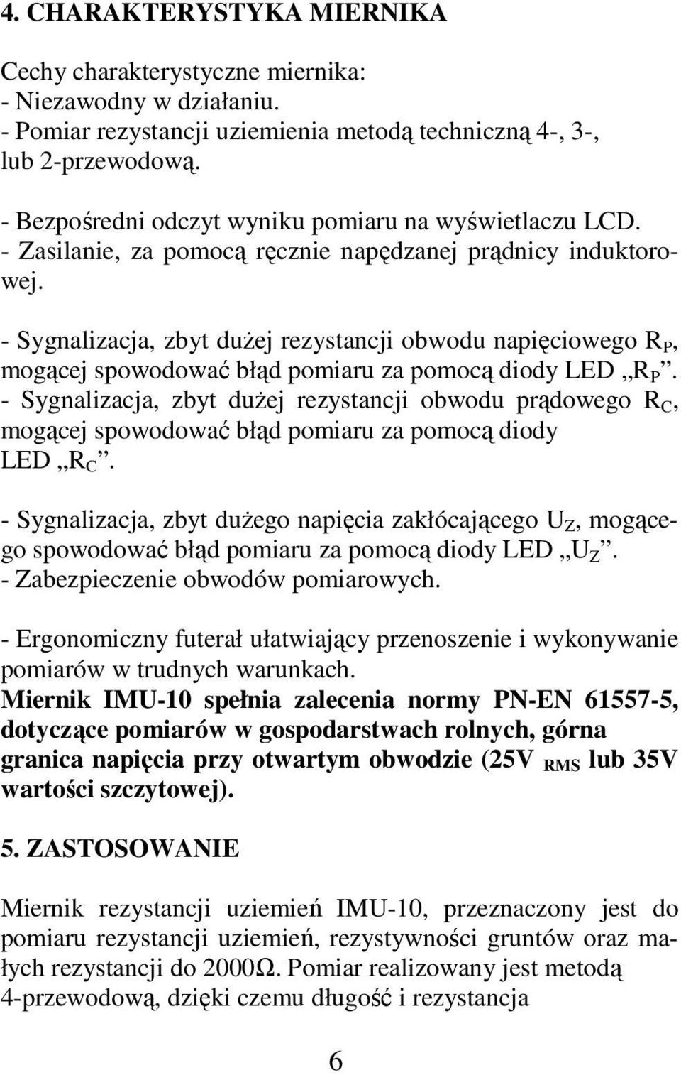 - Sygnalizacja, zbyt dużej rezystancji obwodu napięciowego R P, mogącej spowodować błąd pomiaru za pomocą diody LED R P.