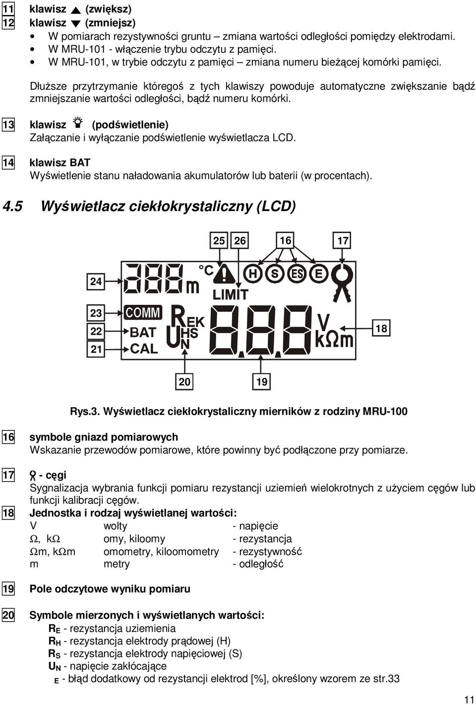 DłuŜsze przytrzymanie któregoś z tych klawiszy powoduje automatyczne zwiększanie bądź zmniejszanie wartości odległości, bądź numeru komórki.