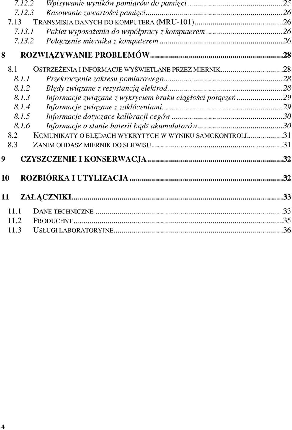 ..28 8.1.3 Informacje związane z wykryciem braku ciągłości połączeń...29 8.1.4 Informacje związane z zakłóceniami...29 8.1.5 Informacje dotyczące kalibracji cęgów...30 8.1.6 Informacje o stanie baterii bądź akumulatorów.