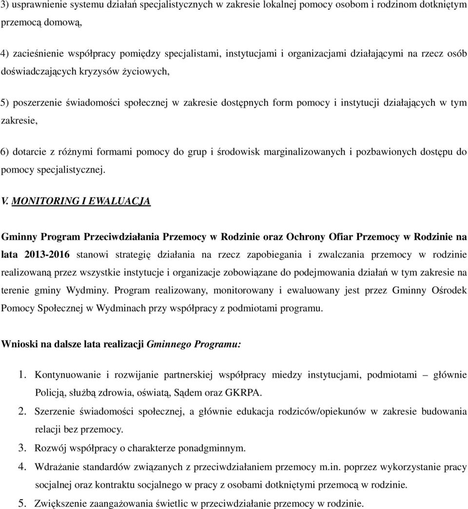 dotarcie z różnymi formami pomocy do grup i środowisk marginalizowanych i pozbawionych dostępu do pomocy specjalistycznej. V.
