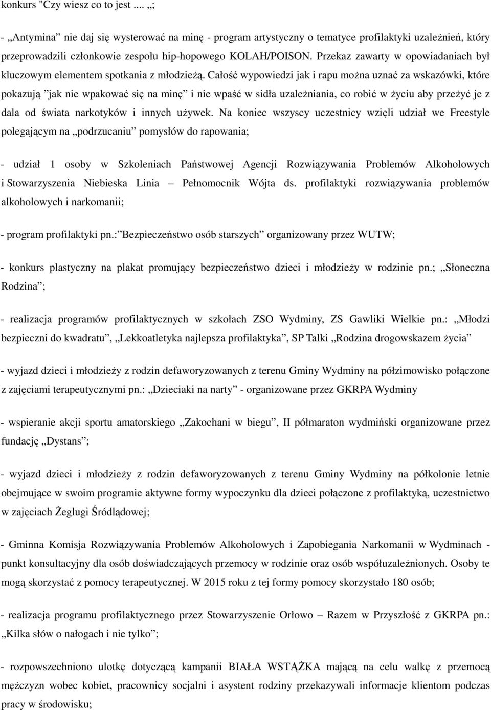 Całość wypowiedzi jak i rapu można uznać za wskazówki, które pokazują jak nie wpakować się na minę i nie wpaść w sidła uzależniania, co robić w życiu aby przeżyć je z dala od świata narkotyków i