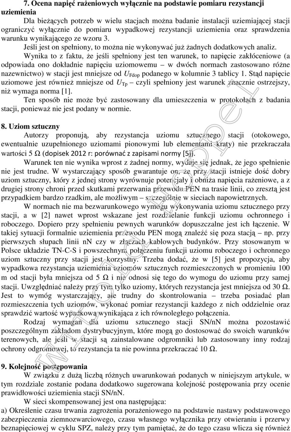 Wynika to z faktu, że jeśli spełniony jest ten warunek, to napięcie zakłóceniowe (a odpowiada ono dokładnie napięciu uziomowemu w dwóch normach zastosowano różne nazewnictwo) w stacji jest mniejsze