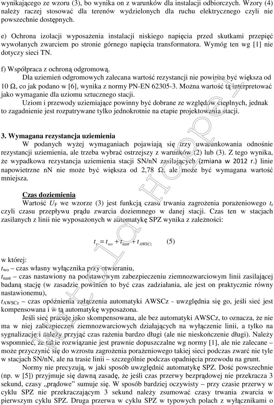 f) Współpraca z ochroną odgromową. Dla uziemień odgromowych zalecana wartość rezystancji nie powinna być większa od 10 Ω, co jak podano w [6], wynika z normy PN-EN 62305-3.