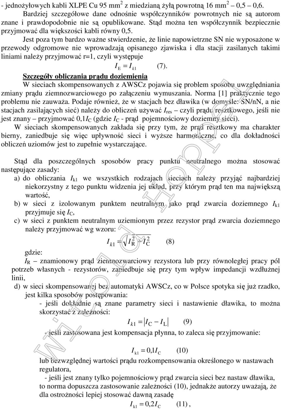 Jest poza tym bardzo ważne stwierdzenie, że linie napowietrzne SN nie wyposażone w przewody odgromowe nie wprowadzają opisanego zjawiska i dla stacji zasilanych takimi liniami należy przyjmować r=1,