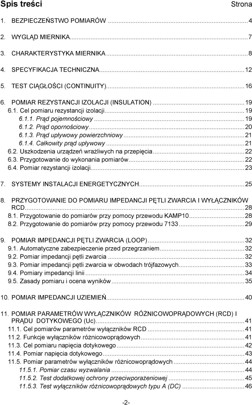 Całkowity prąd upływowy...21 6.2. Uszkodzenia urządzeń wrażliwych na przepięcia...22 6.3. Przygotowanie do wykonania pomiarów...22 6.4. Pomiar rezystancji izolacji...23 7.