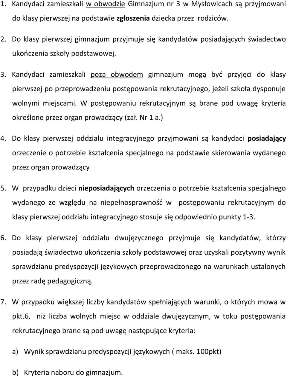 Kandydaci zamieszkali poza obwodem gimnazjum mogą być przyjęci do klasy pierwszej po przeprowadzeniu postępowania rekrutacyjnego, jeżeli szkoła dysponuje wolnymi miejscami.