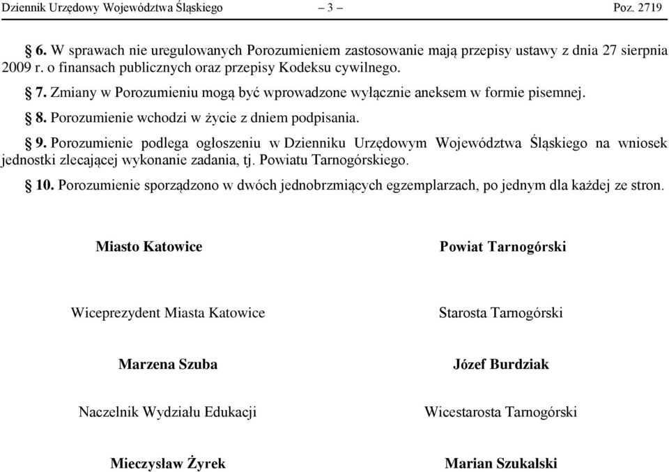 Porozumienie podlega ogłoszeniu w Dzienniku Urzędowym Województwa Śląskiego na wniosek jednostki zlecającej wykonanie zadania, tj. Powiatu Tarnogórskiego. 10.