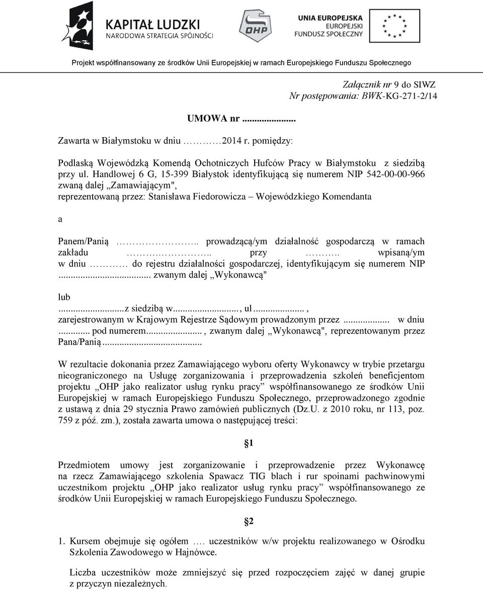 Handlowej 6 G, 15-399 Białystok identyfikującą się numerem NIP 542-00-00-966 zwaną dalej Zamawiającym", reprezentowaną przez: Stanisława Fiedorowicza Wojewódzkiego Komendanta a Panem/Panią.